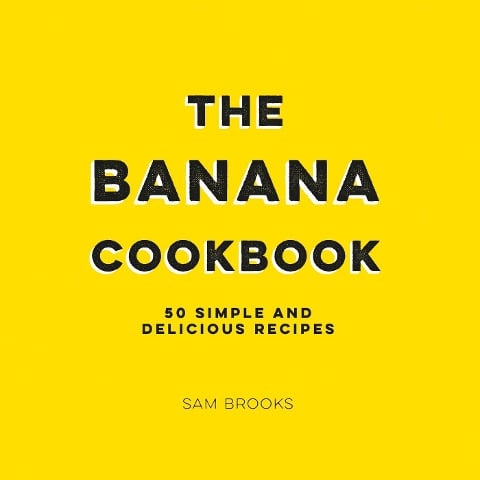 The Banana Cookbook - Sam Brooks