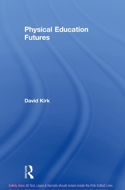 Physical Education Futures - David Kirk