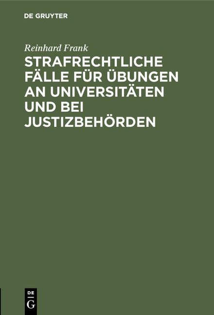 Strafrechtliche Fälle für Übungen an Universitäten und bei Justizbehörden - Reinhard Frank