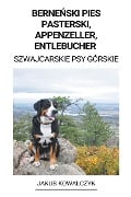 Berne¿ski Pies Pasterski, Appenzeller, Entlebucher (Szwajcarskie Psy Górskie) - Jakub Kowalczyk