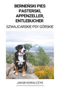 Cover-Bild zum Titel 'Berne¿ski Pies Pasterski, Appenzeller, Entlebucher (Szwajcarskie Psy Górskie)' von 'Jakub Kowalczyk'