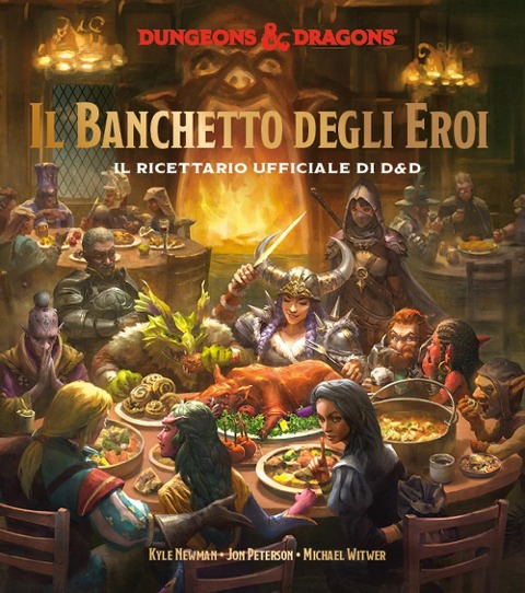 Il banchetto degli eroi. Il ricettario ufficiale di D&D - Kyle Newman, Jon Peterson, Michael Witwer