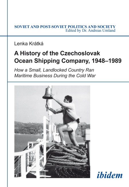 A History of the Czechoslovak Ocean Shipping Company, 1948-1989 - Lenka Kratka