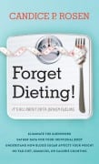 Cover-Bild zum Titel 'Forget Dieting!' von 'Candice P. Rosen'