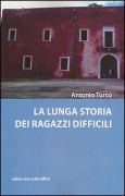 La lunga storia dei ragazzi difficili - Antonio Turco