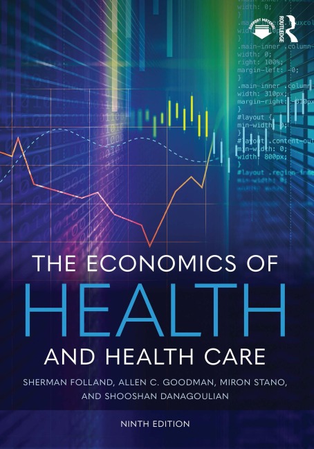 The Economics of Health and Health Care - Sherman Folland, Shooshan Danagoulian, Miron Stano, Allen C. Goodman