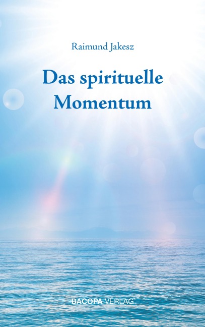 Das spirituelle Momentum - Raimund Jakesz