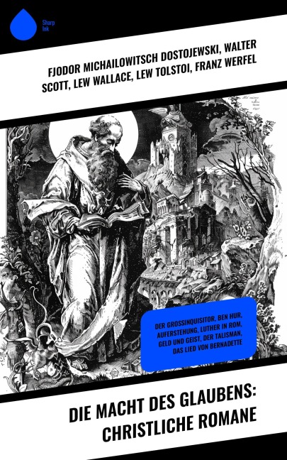 Die Macht des Glaubens: Christliche Romane - Fjodor Michailowitsch Dostojewski, Walter Scott, Lew Wallace, Lew Tolstoi, Franz Werfel