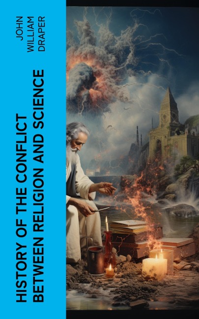 History of the Conflict Between Religion and Science - John William Draper