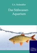 Das Süßwasser-Aquarium - E. A. Roßmäßler