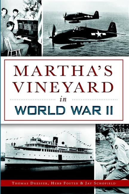 Martha's Vineyard in World War II - Thomas Dresser, Herb Foster, Jay Schofield