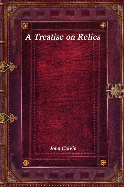 A Treatise on Relics - John Calvin