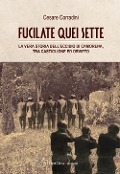 Cover-Bild zum Titel 'Fucilate quei sette. La vera storia dell'eccidio di Camorena, tra Castiglione ed Orvieto' von 'Cesare Corradini'