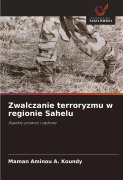 Cover-Bild zum Titel 'Zwalczanie terroryzmu w regionie Sahelu' von 'Maman Aminou A. Koundy'