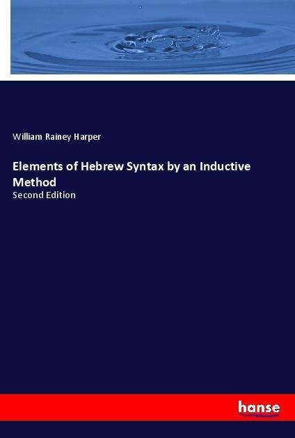 Elements of Hebrew Syntax by an Inductive Method - William Rainey Harper