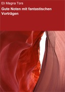 Cover-Bild zum Titel 'Gute Noten mit fantastischen Vorträgen' von 'Eli Magna Tors'