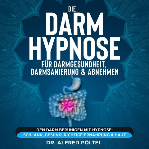 Die Darm Hypnose für Darmgesundheit, Darmsanierung & Abnehmen - Alfred Pöltel