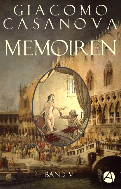 Memoiren: Geschichte meines Lebens. Band 6 - Giacomo Casanova