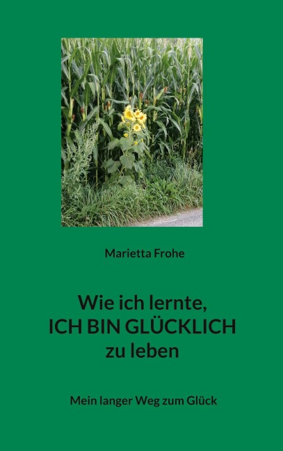 Wie ich lernte, ICH BIN GLÜCKLICH zu leben - Marietta Frohe