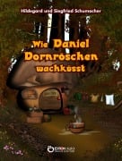 Cover-Bild zum Titel 'Wie Daniel Dornröschen wachküsst' von 'Hildegard Schumacher, Siegfried Schumacher'