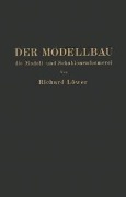 Cover-Bild zum Titel 'Der Modellbau, die Modell- und Schablonenformerei' von 'R. Löwer'