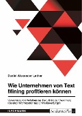 Wie Unternehmen von Text Mining profitieren können. Verwendung von Verfahren des Text Mining zur Gewinnung relevanter Informationen aus Online-Bewertungen - Daniel Alexander Luther