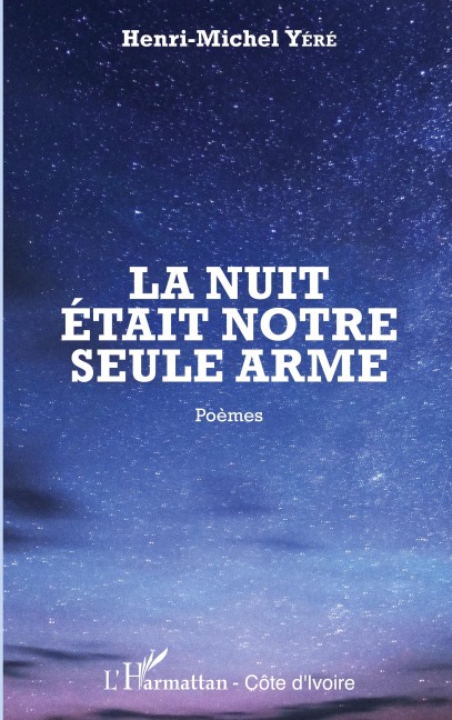La nuit était notre seule arme - Henri-Michel Yéré