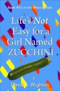 Cover-Bild zum Titel 'Life's Not Easy for a Girl Named Zucchini (Wilizy, #51)' von 'David J. Wighton'