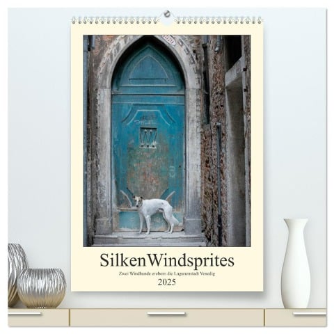 Silken Windsprites - Zwei Windhunde erobern die Lagunenstadt Venedig (hochwertiger Premium Wandkalender 2025 DIN A2 hoch), Kunstdruck in Hochglanz - Sabine Alexandra Wais