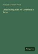 Cover-Bild zum Titel 'Der Blutaberglaube bei Christen und Juden' von 'Hermann Leberecht Strack'