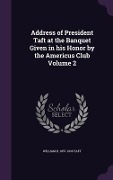 Cover-Bild zum Titel 'Address of President Taft at the Banquet Given in his Honor by the Americus Club Volume 2' von 'William H Taft'