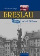 Breslau in 144 Bildern - Friedrich Stumpe