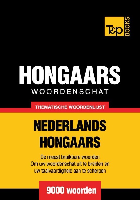 Thematische woordenschat Nederlands-Hongaars - 9000 woorden - Andrey Taranov