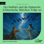 Cover-Bild zum Titel 'Der Kuhhirt und die Spinnerin (Chinesische Märchen, Folge 12)' von 'Richard Wilhelm'