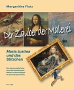 Cover-Bild zum Titel 'Der Zauber der Malerei - Maria Justina und das Stilzchen' von 'Flatz Margaritha'