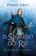 Cover-Bild zum Titel 'O segredo do rei - Segundo volume da série "O Guardião do Bosque"' von 'Pedro Urvi'