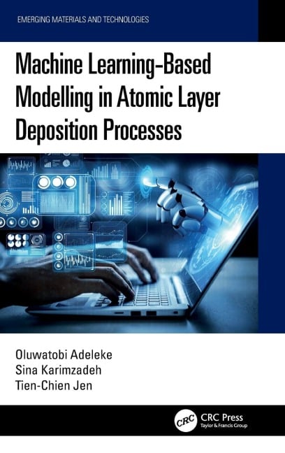 Machine Learning-Based Modelling in Atomic Layer Deposition Processes - Oluwatobi Adeleke, Tien-Chien Jen, Sina Karimzadeh