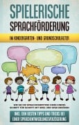 Cover-Bild zum Titel 'Spielerische Sprachförderung im Kindergarten- und Grundschulalter: Wie Sie die Sprachkompetenz Ihres Kindes Schritt für Schritt mit Spiel und Spaß erhöhen - inkl. den besten Tipps und Tricks bei einer Sprachentwicklungsverzögerung' von 'Melanie Ruhe'