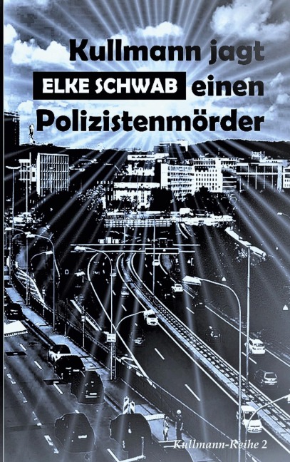 Kullmann jagt einen Polizistenmörder - Elke Schwab