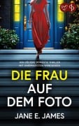 Cover-Bild zum Titel 'Die Frau auf dem Foto | Der düstere Domestic Thriller mit unerwarteten Wendungen' von 'Jane E. James'