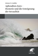 Cover-Bild zum Titel 'Aphrodites Zorn - Hysterie und die Enteignung der Sexualität' von 'Günter H. Seidler'
