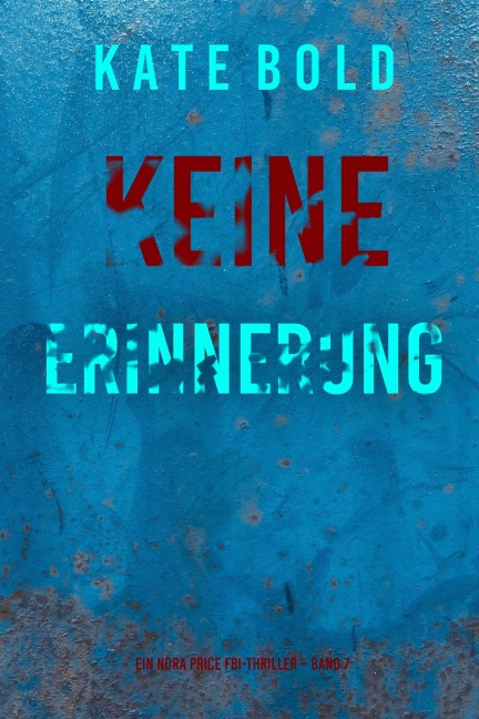 Keine Erinnerung (Ein Nora Price FBI-Thriller - Band 7) - Kate Bold
