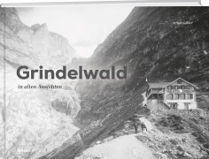 Cover-Bild zum Titel 'Grindelwald in alten Ansichten' von 'Arthur Gabler'