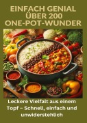 Cover-Bild zum Titel 'Einfach genial: über 200 One-Pot-Wunder: Einfach genial: Das One-Pot-Kochbuch - Über 200 Rezepte für unkomplizierte Gerichte aus einem Topf' von 'Ade Anton'