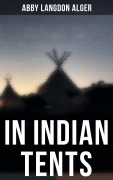 Cover-Bild zum Titel 'In Indian Tents' von 'Abby Langdon Alger'