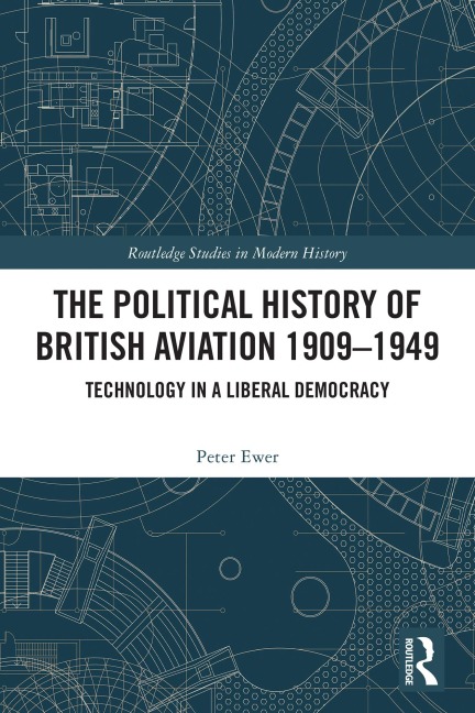 The Political History of British Aviation 1909-1949 - Peter Ewer