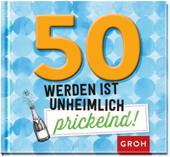 50 werden ist unheimlich prickelnd! - 