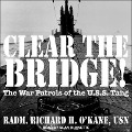 Clear the Bridge! Lib/E: The War Patrols of the U.S.S Tang - Richard H. O'Kane, Usn