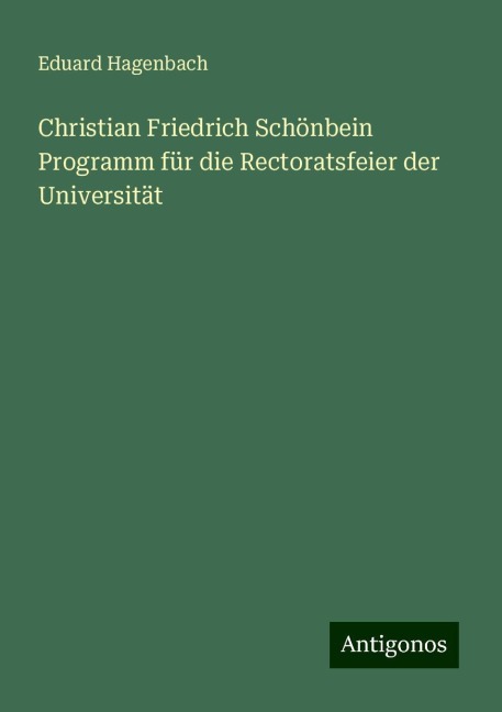 Christian Friedrich Schönbein Programm für die Rectoratsfeier der Universität - Eduard Hagenbach