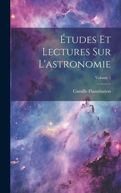 Études Et Lectures Sur L'astronomie; Volume 5 - Camille Flammarion